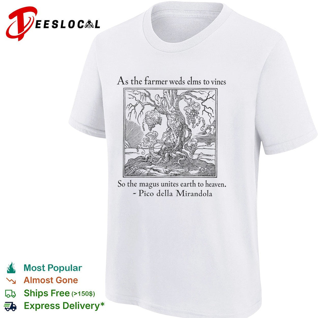 As the farmer weds elms to vines so the magus unites earth to heaven shirt Unisex