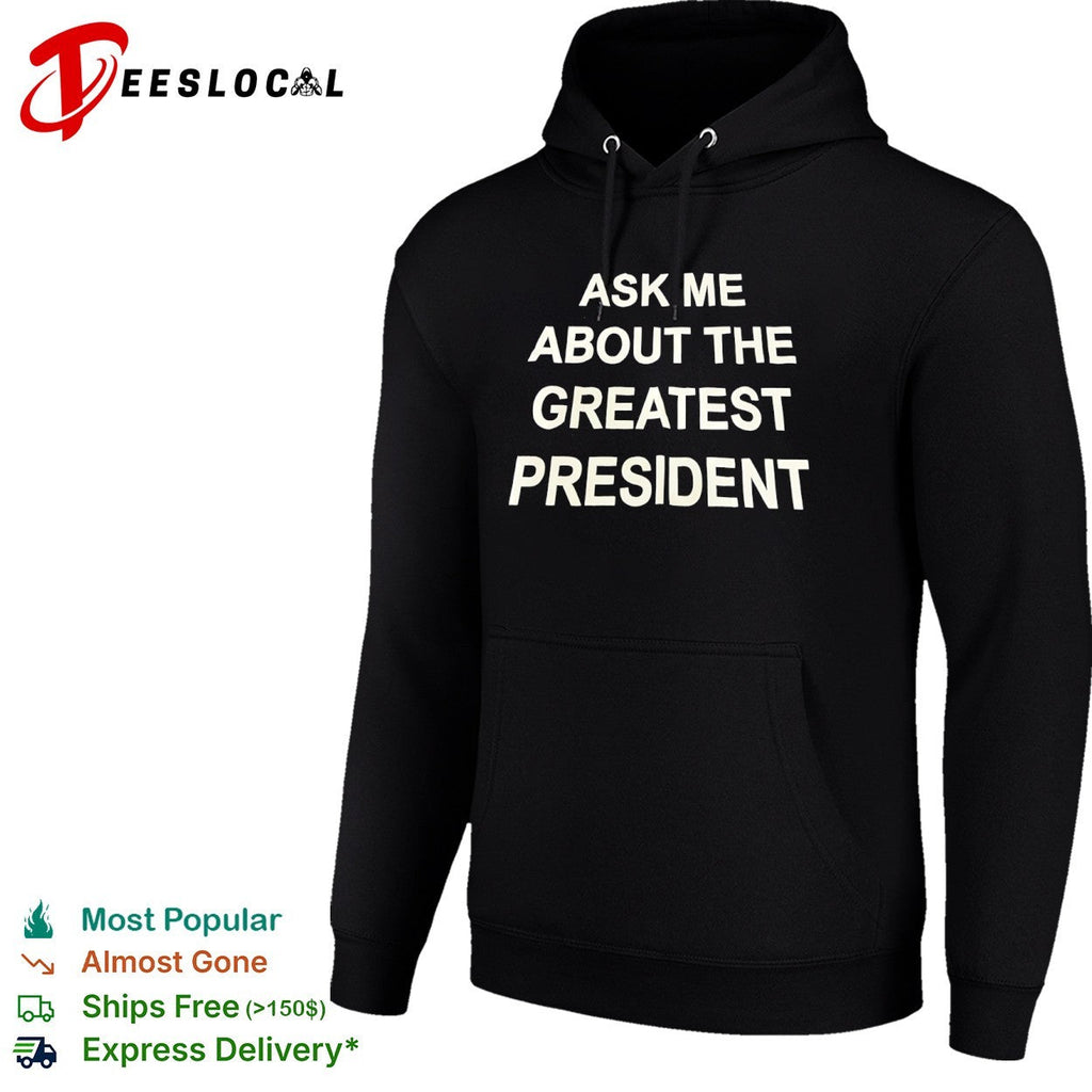 Ask me about the greatest president shirt Unisex
