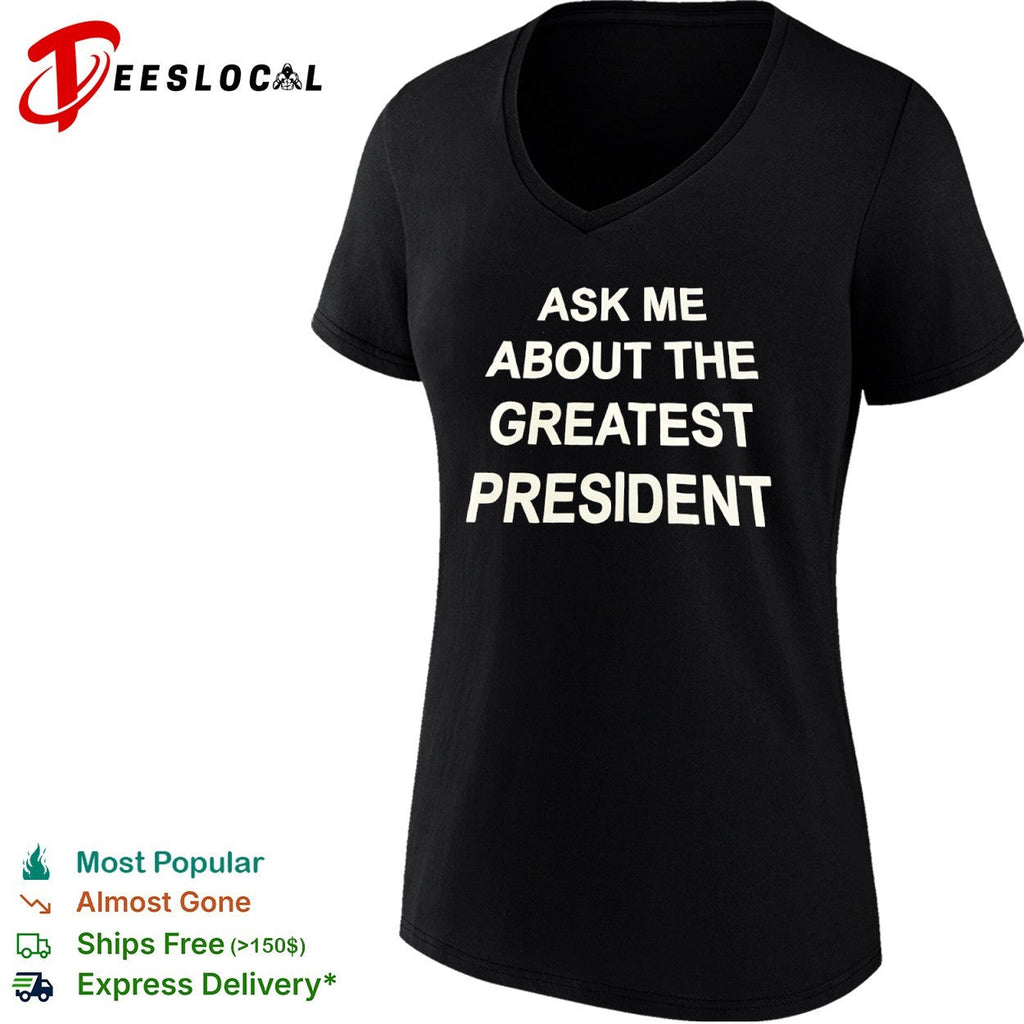 Ask me about the greatest president shirt Unisex