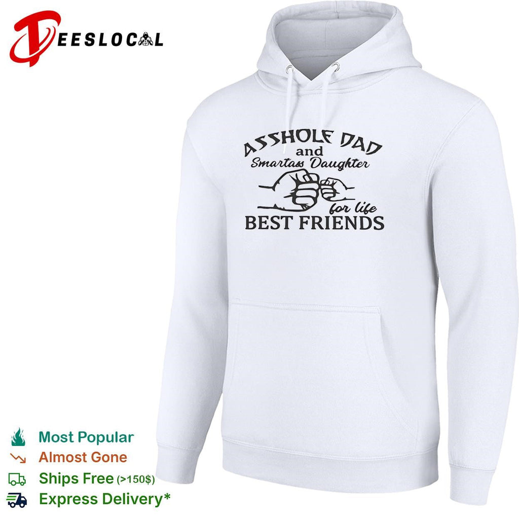 Asshole Dad and Smartass Daughter For Life Best Friends shirt Unisex