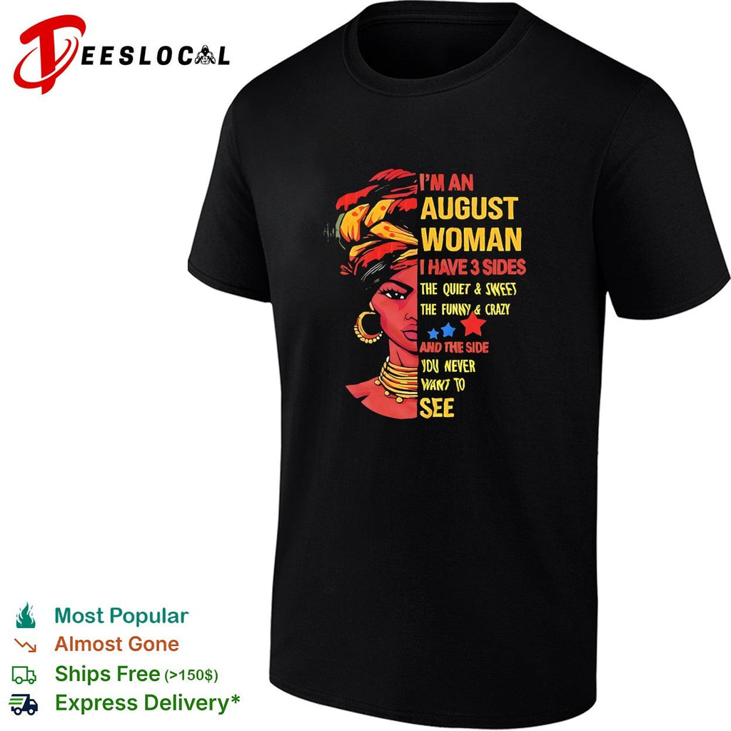 August I have 3 sides the quiet and sweet the funny and crazy and the side you shirt Unisex