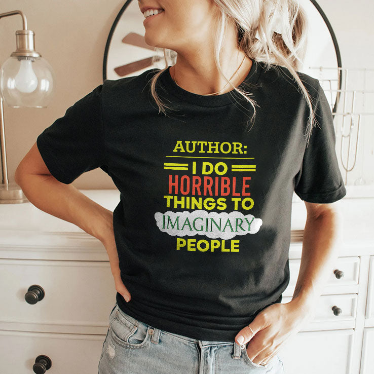 Author I Do Horrible Things To Imaginary People T Shirt Unisex