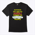 Author I Do Horrible Things To Imaginary People T Shirt Unisex