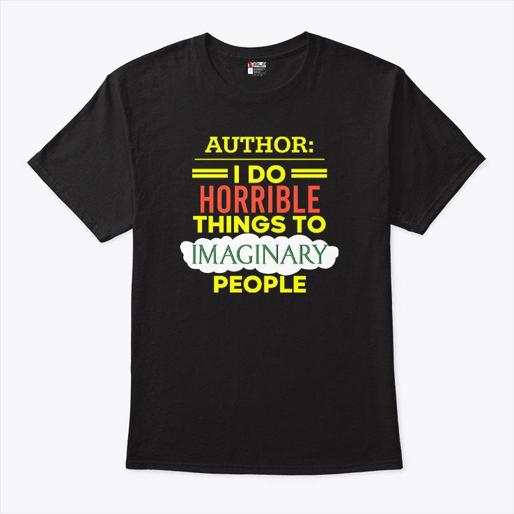Author I Do Horrible Things To Imaginary People T Shirt Unisex