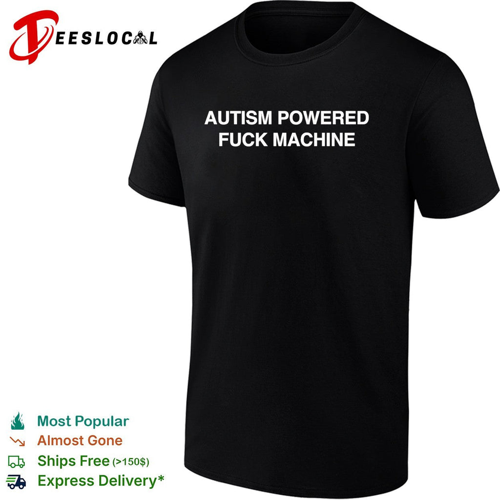 Autism powered fuck machine text shirt Unisex