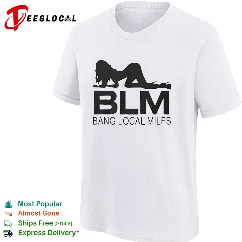 BLM Bang Local Milfs shirt Unisex