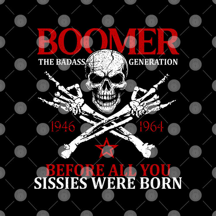 Baby Boomer Generation Before All You Sissies Were Born T Shirt Unisex