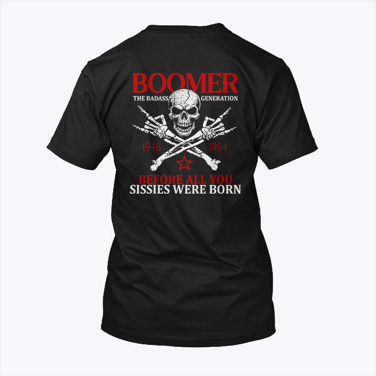 Baby Boomer Generation Before All You Sissies Were Born T Shirt Unisex