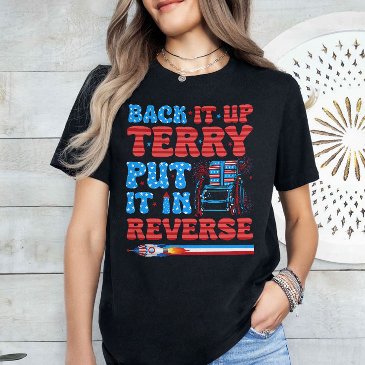 Back It Up Terry Put It In Reverse Funny 4th Of July Meme T Shirt Unisex