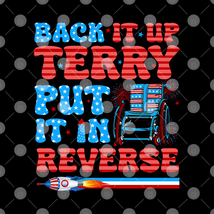 Back It Up Terry Put It In Reverse Funny 4th Of July Meme T Shirt Unisex