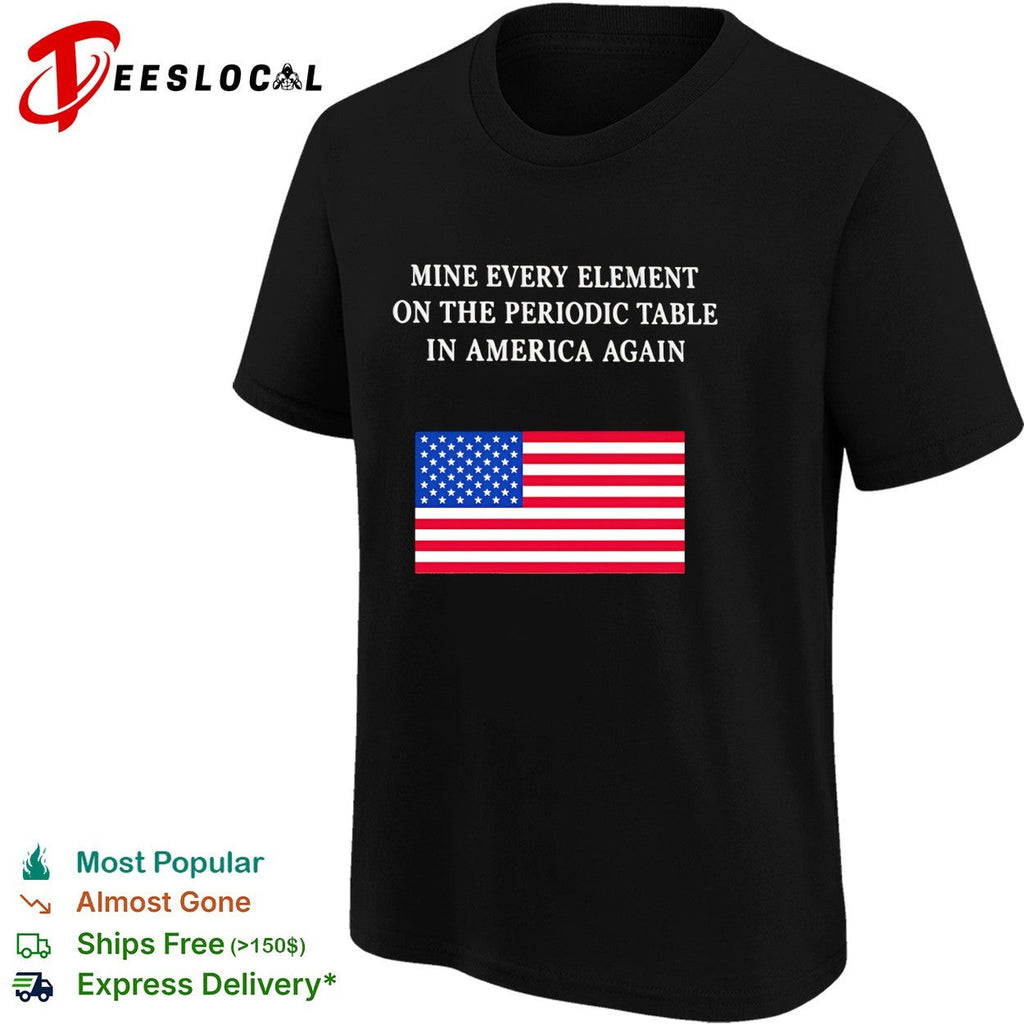 Back Mine Every Element On The Periodic Table In America Again shirt Unisex