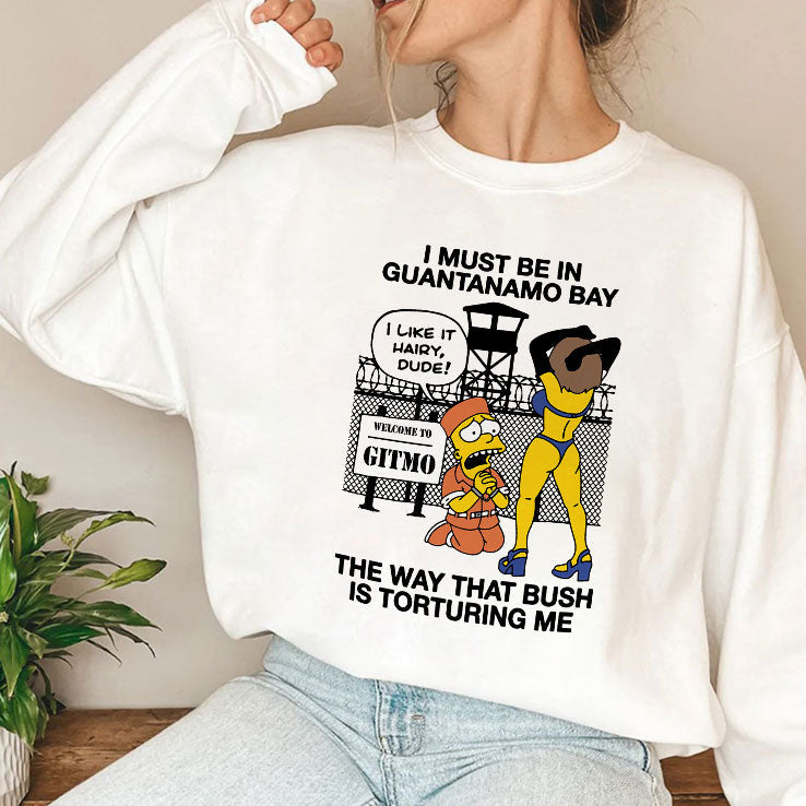 Bart Simpson I Must Be In Guantanamo Bay The Way That Bush Is Torturing Me Shirt Unisex