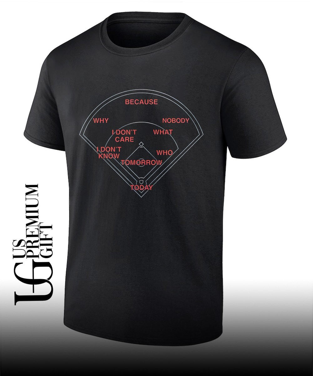 Baseball Field Because Why I Don_t Care I Don_t Know Nobody What Who Tomorrow Today shirt Unisex