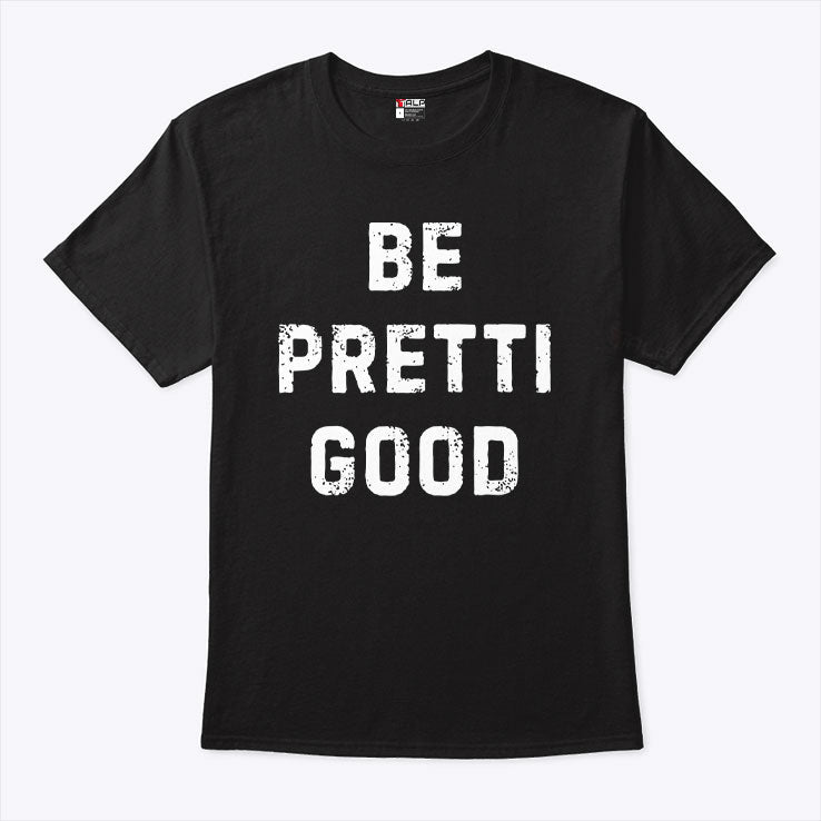 Be Pretti Good Anti ICE T Shirt Unisex