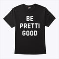 Be Pretti Good Anti ICE T Shirt Unisex
