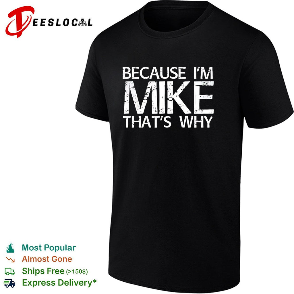 Because I am Mike that’s why shirt Unisex