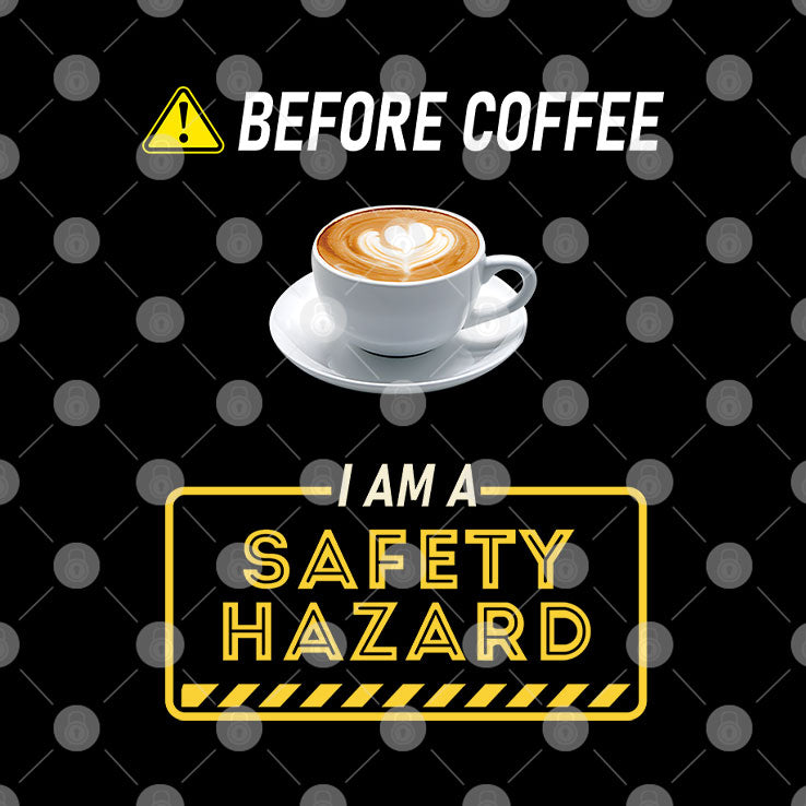 Before Coffee I Am A Safety Hazard T Shirt Unisex