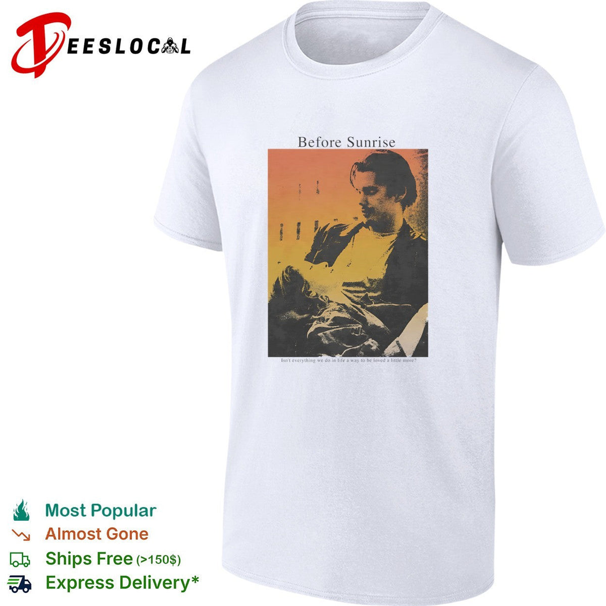 Before Sunrise Isn’t everything we do in life a way to be loved a little more shirt Unisex