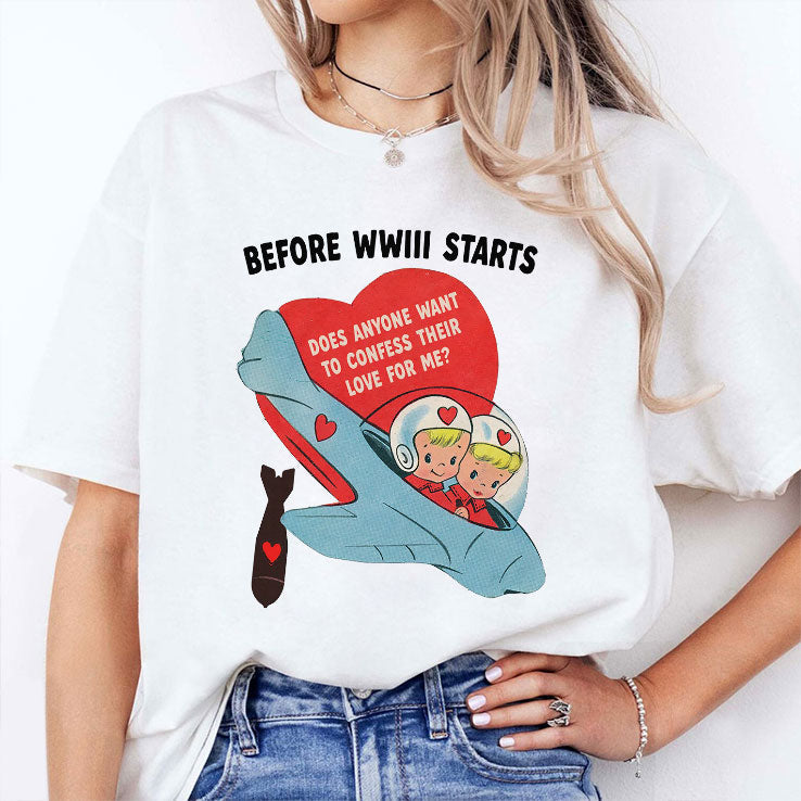 Before WWIII Starts Does Anyone Want To Confess Their Love For Me Shirt Unisex