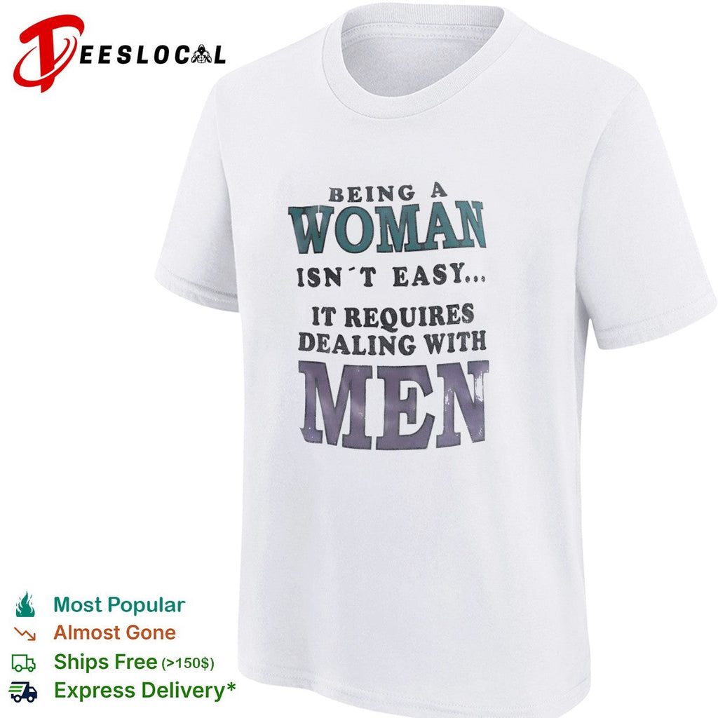 Being a isn’t easy it requires dealing with men shirt Unisex