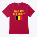 Belgium Flag Wat Als Het Lukt T Shirt Unisex