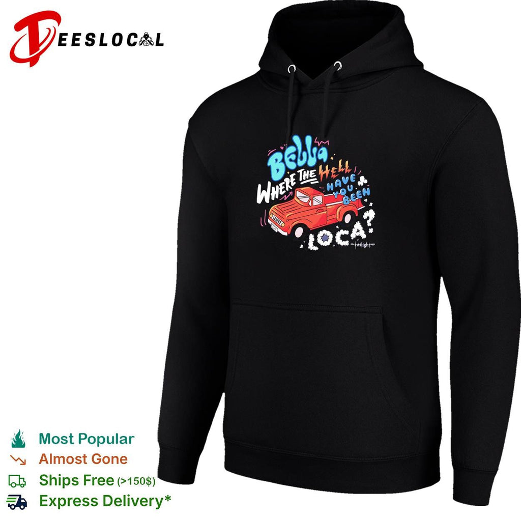 Bella where the hell have you been loca Twilight Jacob truck quote shirt Unisex