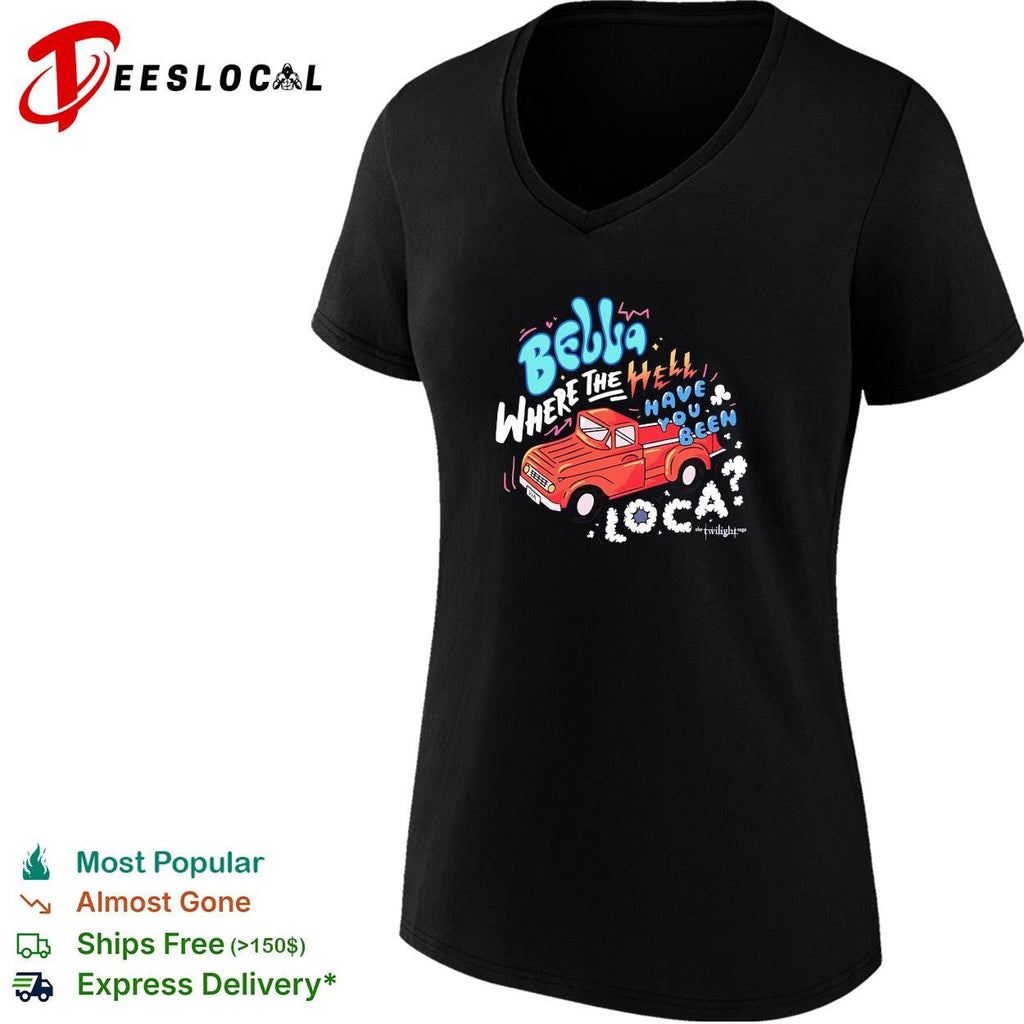 Bella where the hell have you been loca Twilight Jacob truck quote shirt Unisex