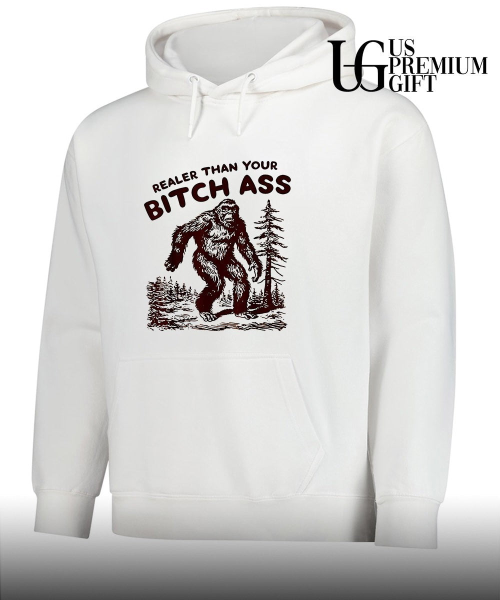 Bigfoot Realer Than Your Bitch Ass Bigfoot shirt Unisex