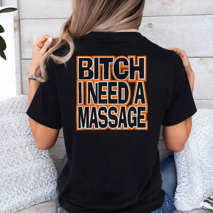 Bitch I Need A Fucking Massage T Shirt