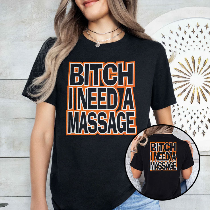 Bitch I Need A Fucking Massage T Shirt