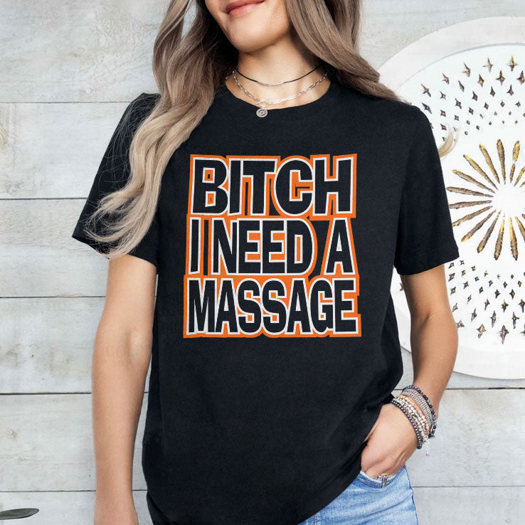 Bitch I Need A Fucking Massage T Shirt