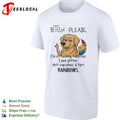 Bitch please Im so fucking fabulous I pee glitter shit cupcakes and fart rainbows shirt Unisex