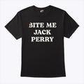 Bite Me Jack Perry T Shirt Unisex