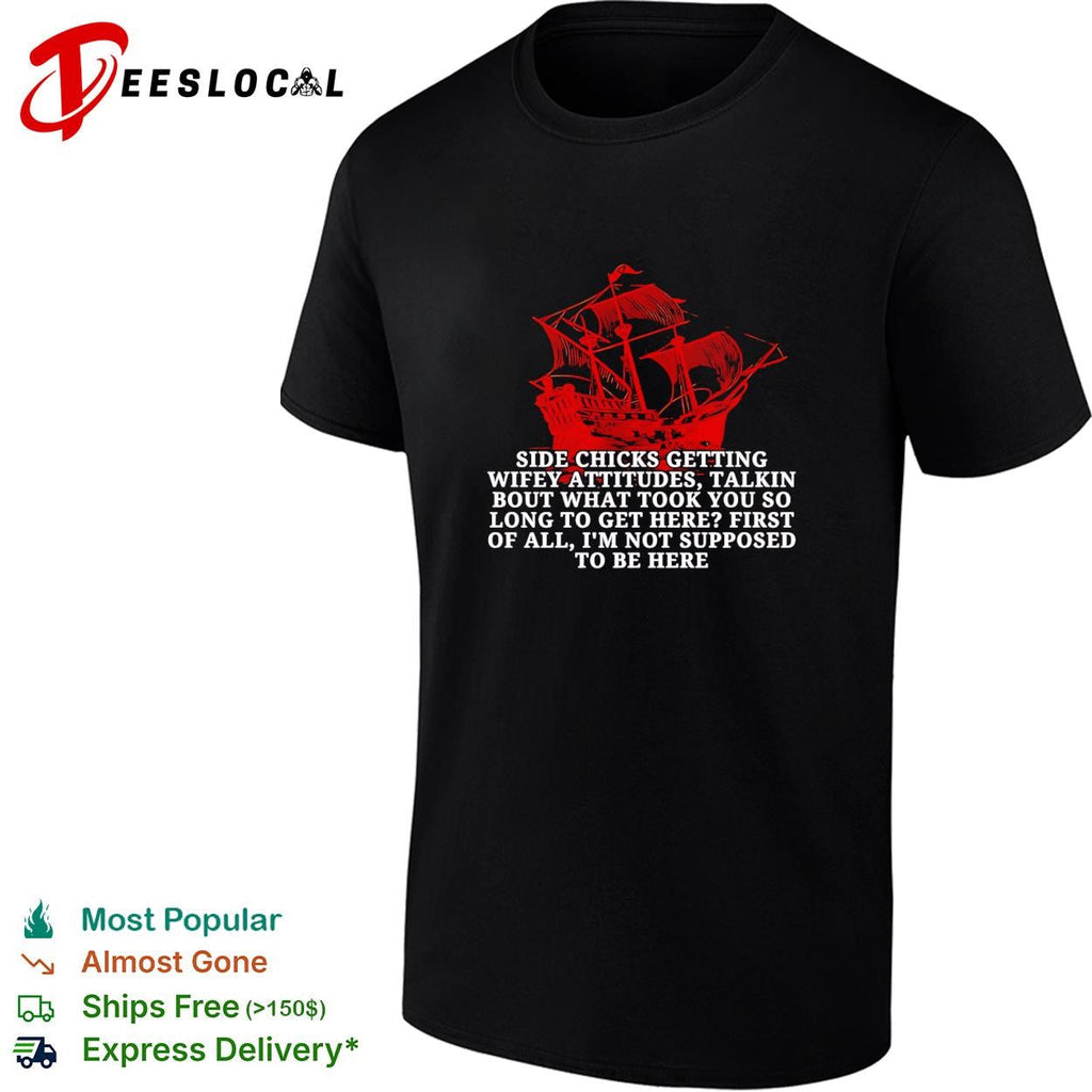 Black Pearl side chicks getting wifey attitudes talkin bout what took you so long to get here shirt