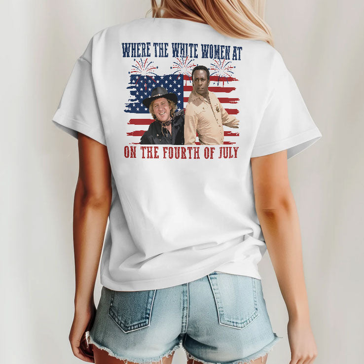 Blazing Saddles Where The White Women At On The Fourth Of July T Shirt Unisex