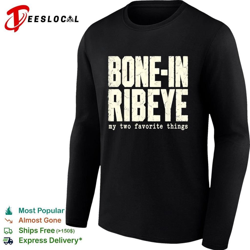 Bone-in ribeye my two favorite things text shirt Unisex