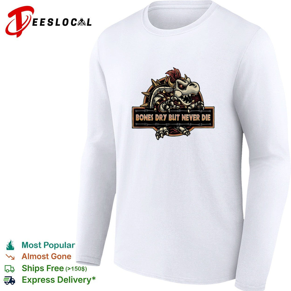 Bones dry but never die Bowser skeleton gaming humor shirt Unisex