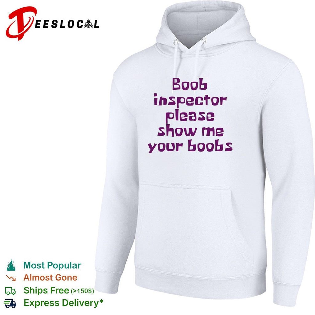 Boob inspector please show me your boobs shirt Unisex