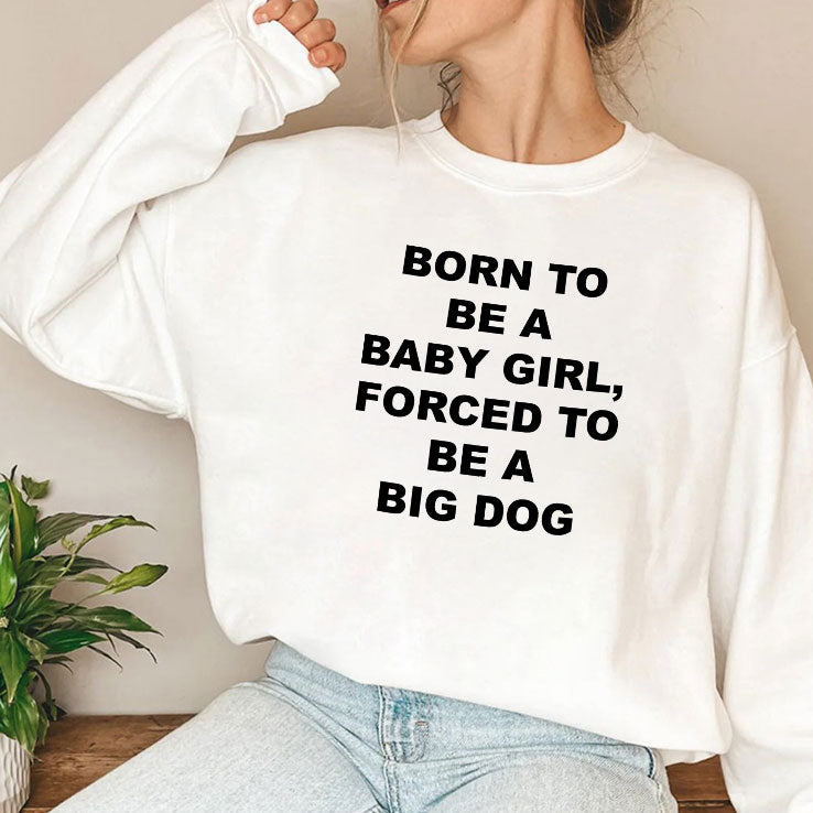 Born To Be A Baby Girl Forced To Be A Big Dog Shirt