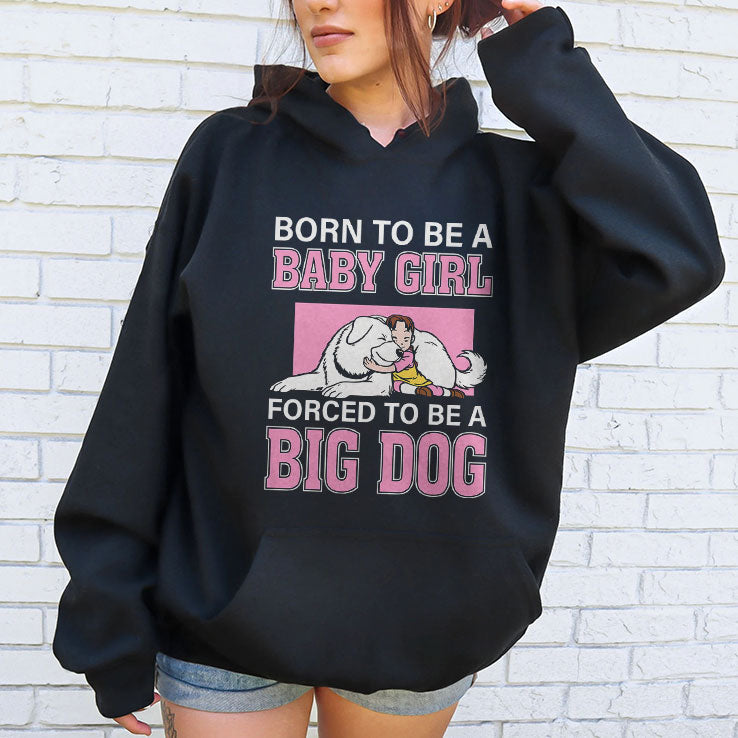 Born To Be A Baby Girl Forced To Be A Big Dog T Shirt Unisex