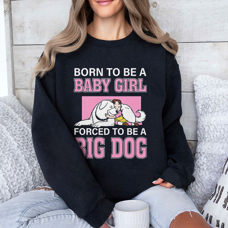 Born To Be A Baby Girl Forced To Be A Big Dog T Shirt Unisex