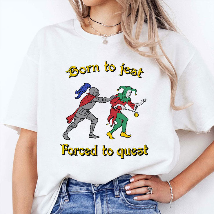 Born To Jest Forced To Quest T Shirt Unisex