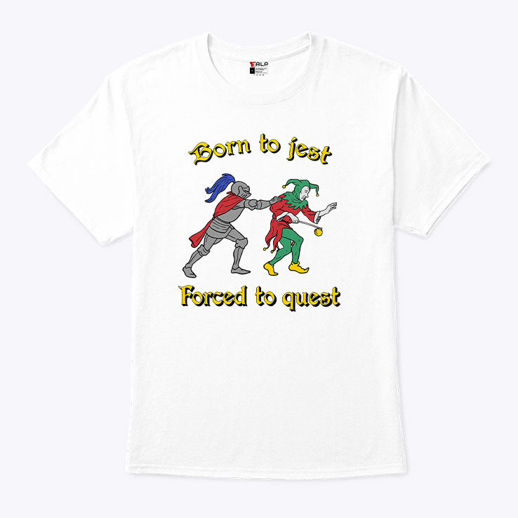 Born To Jest Forced To Quest T Shirt Unisex