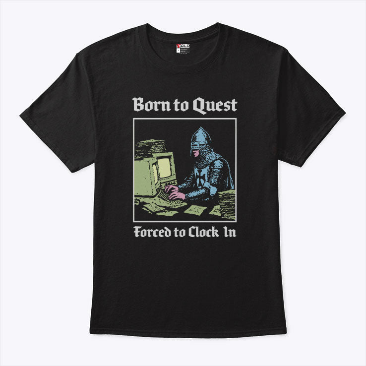 Born To Quest Forced To Clock In Knight Computer T Shirt Unisex