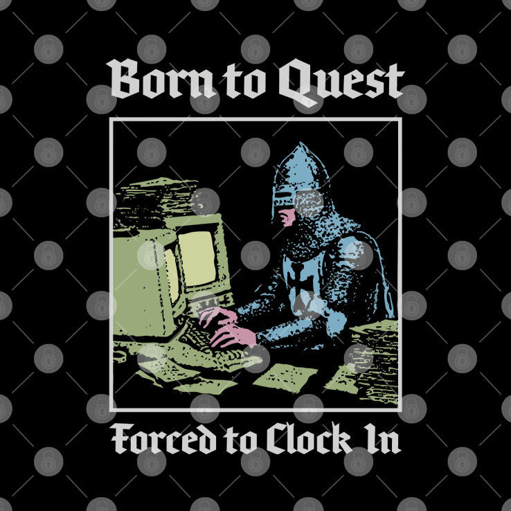 Born To Quest Forced To Clock In Knight Computer T Shirt Unisex