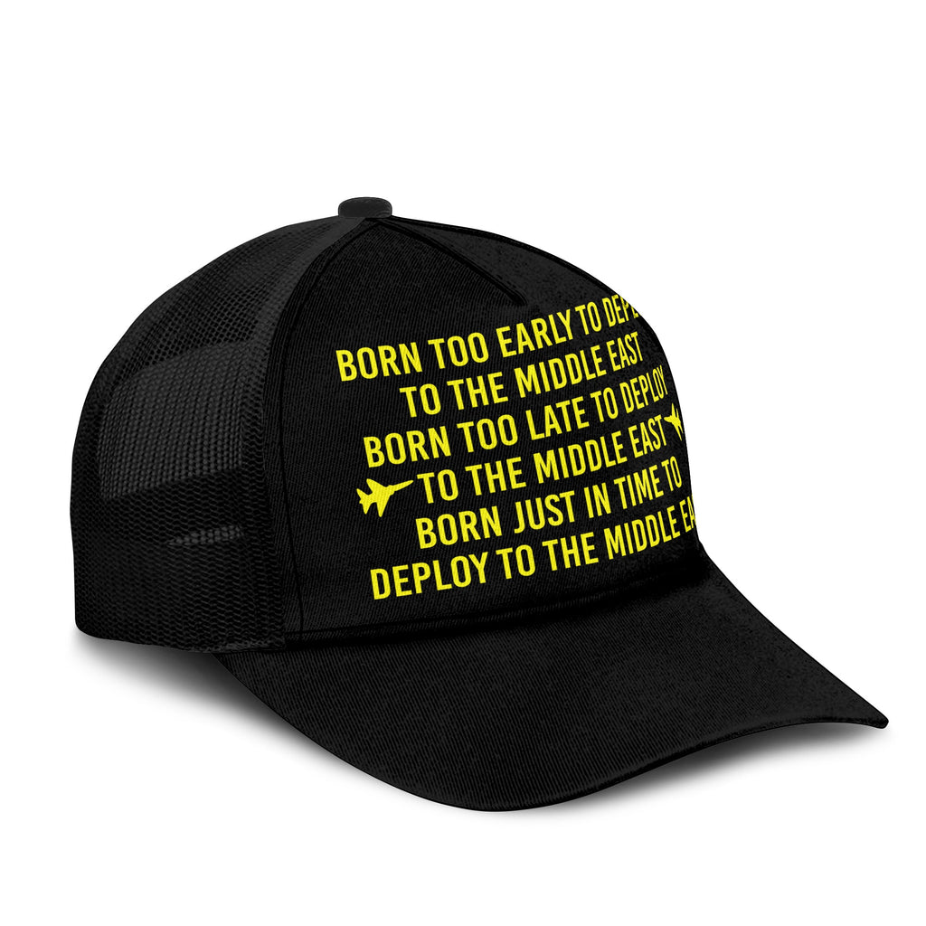Born Too Early To Deploy To The Middle East Trucker Cap Unisex