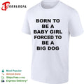 Born to be a baby girl forced to be a big dog bold black lettering meme shirt Unisex