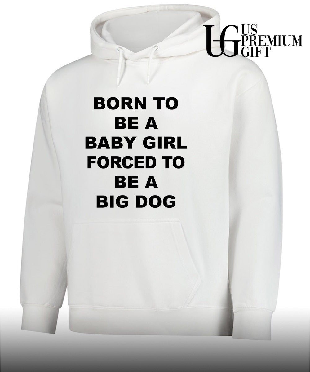 Born to be a baby girl forced to be a big dog text shirt Unisex