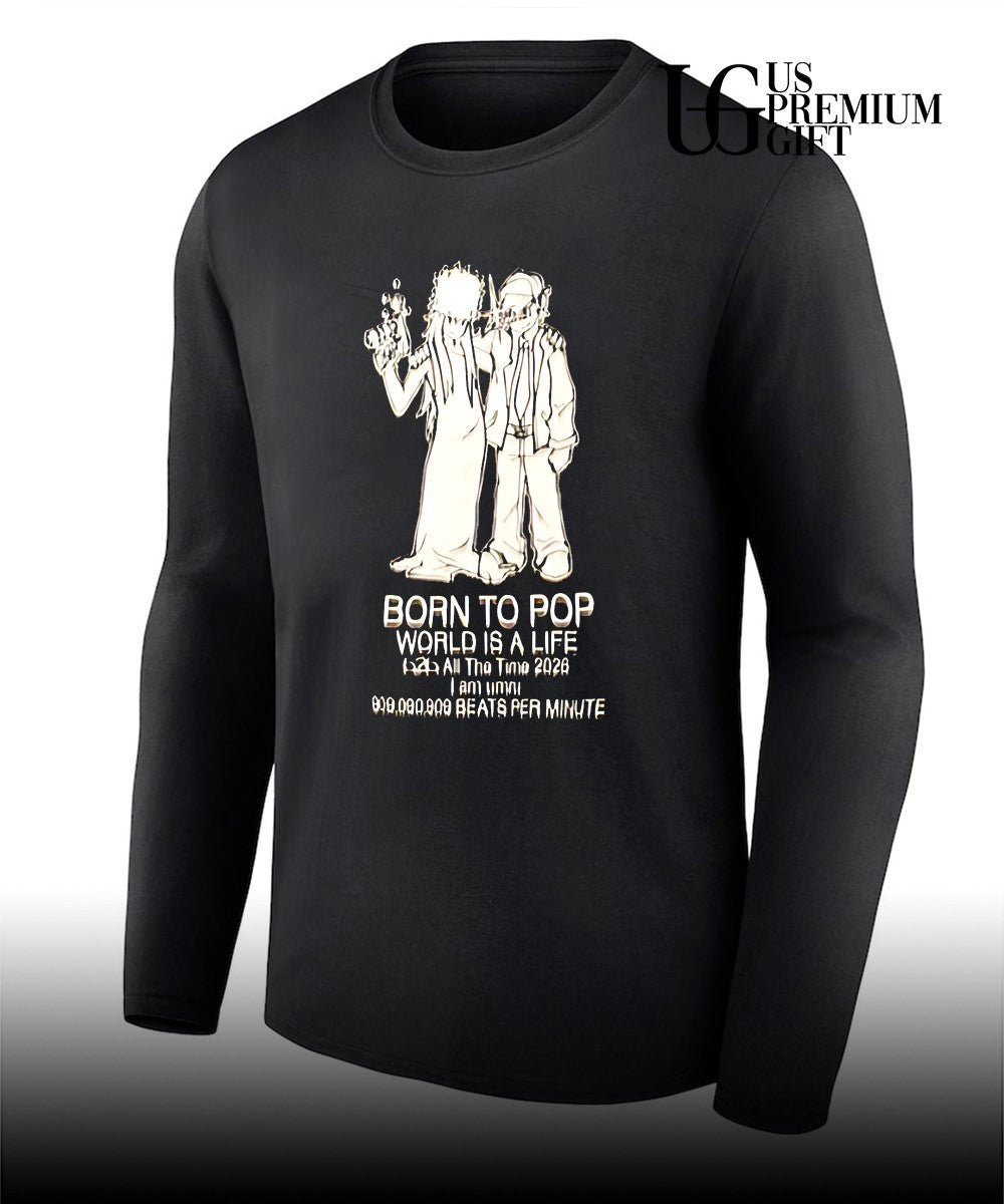 Born to pop world is a life all the time 2026 shirt Unisex