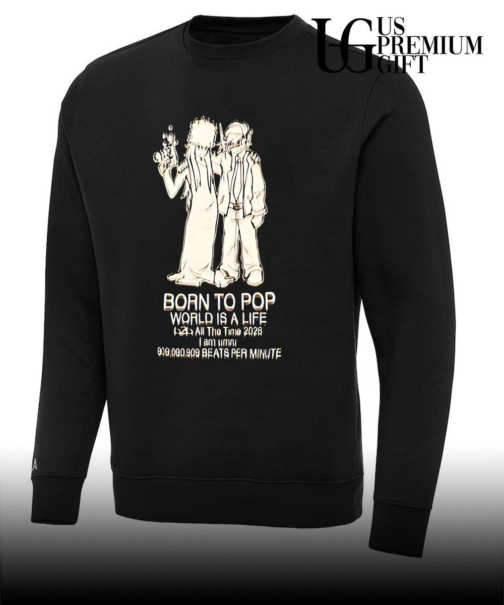 Born to pop world is a life all the time 2026 shirt Unisex